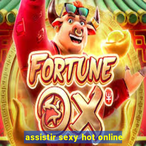 assistir sexy hot online